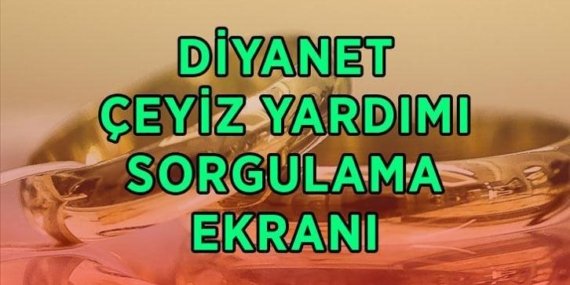 AÇIKLANDI…DİYANET ÇEYİZ YARDIMI SONUÇLARI SORGULAMA EKRANI! İki İnsan Bir Hayat projesi 500 bin çeyiz yardım sonuçları açıklandı mı, nereden, nasıl sorgulanır?