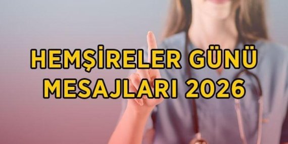 HEMŞİRELER GÜNÜ MESAJLARI 2026: En güzel, anlamlı, farklı, yeni hemşireler günü mesajları ve kutlama sözleri
