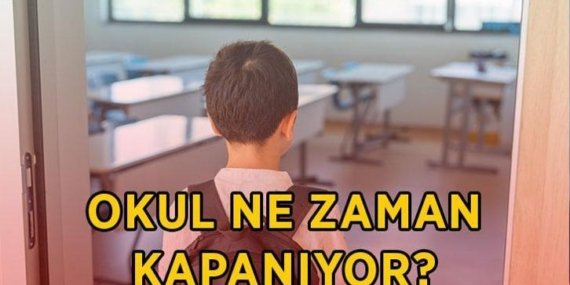 OKULLARIN KAPANIŞ TARİHİ 2025-2026: Okul ne zaman kapanıyor, kaç gün kaldı? Yaz tatili ne zaman başlayacak?