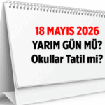 18 Mayıs yarım gün mü? 18 Mayıs okullar tatil mi? Haftaya haftanın ilk günü resmi tatil mi sayılıyor?