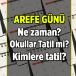 AREFE GÜNÜ NE ZAMAN, HANGİ GÜN? 2026 Kurban Bayramı Arefesi tatil mi, okul var mı, yok mu, yarım gün mü?