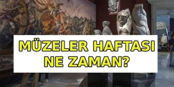 MÜZELER HAFTASI NE ZAMAN? Müzeler Haftası İstanbul’da müzeler ücretsiz mi? Müzeler Haftası’nda hangi müzeler ücretsiz?