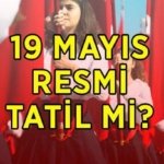 19 MAYIS RESMİ TATİL Mİ? 19 Mayıs Atatürk'ü Anma, Gençlik ve Spor Bayramı kamu kurumları, okullar ve bankalar açık mı, kapalı mı? 18 Mayıs tatil mi, yarım gün mü?