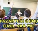 PAZARTESİ GÜNÜ OKUL VAR MI? 18 Mayıs Pazartesi okullar tatil mi, yarım gün mü?