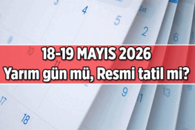 18 Mayıs yarın yarım gün mü, okullar tatil mi? 19 Mayıs Salı resmi tatil mi?
