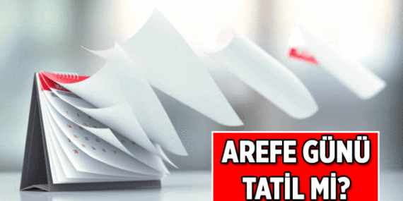Arefe günü resmi tatil mi, yarım gün mü? 26 Mayıs Arefe Günü okullar ve iş yerleri resmi tatil mi?