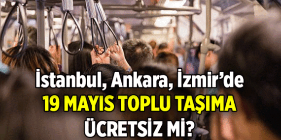 BUGÜN OTOBÜSLER ÜCRETSİZ Mİ? 19 Mayıs toplu taşıma ücretsiz mi? İstanbul, Ankara, İzmir’de 19 Mayıs metro, metrobüs, marmaray, başkentray, izban, otobüs, vapur bedava mı?