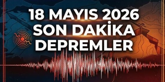 DEPREM Mİ OLDU? 18 Mayıs 2026 anlık AFAD/Kandilli Rasathanesi son depremler listesi ile güncelleniyor!