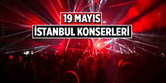 İstanbul’daki 19 Mayıs konserleri nerede var, saat kaçta başlayacak? 19 Mayıs İstanbul konserlerinde hangi şarkıcılar sahne alacak?