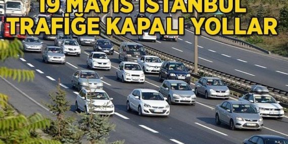 19 MAYIS İSTANBUL TRAFİĞE KAPALI YOLLAR LİSTESİ: İstanbul’da 19 Mayıs Atatürk’ü Anma, Gençlik ve Spor Bayramı’nda hangi yollar kapalı? İstanbul’da yollar ne zaman açılacak?