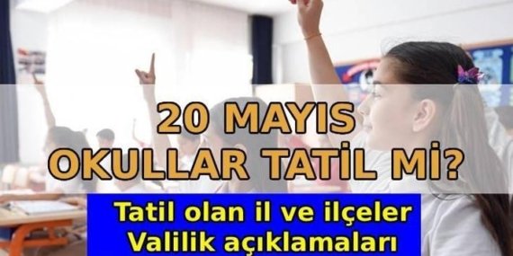 20 MAYIS OKULLAR TATİL Mİ? Yarın okul var mı? 20 Mayıs okul tatili olan il ve ilçeler