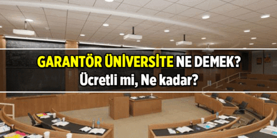 Garantör Üniversite ve üçüncü üniversite ne demek? 2026 Garantör Üniversiteler hangileri, ücretli mi, ne kadar?