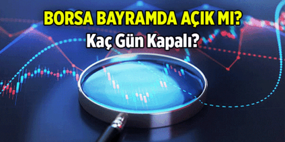 Borsa arefe günü ve bayramda açık mı? 2026 Kurban Bayramı’nda borsa kaç gün kapalı?
