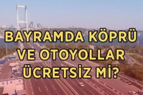 Bayramda köprü ve otoyollar ücretsiz mi, ne zaman başlıyor? 2026 Kurban Bayramı'nda köprü ve otoyollar hangi tarihlerde ücretsiz olacak?