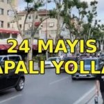 24 MAYIS KAPALI YOLLAR: Cadde 21K Koşusu nedeniyle hangi yollar kapalı olacak? Bağdat Caddesi saat kaçta açılacak?