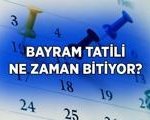 KURBAN BAYRAM TATİLİ NE ZAMAN BİTİYOR? Bayram tatili kaç gün sürecek? 2026 Bayram tatili başlangıcı ve bitişi