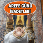 ALLAH RIZASI İÇİN AREFE GÜNÜ İBADETLERİ! Arefe Gününde ne yapılır, nasıl dua edilir, nasıl namaz kılınır?