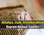 Kütahya, Uşak, Afyonkarahisar'ın bayram namazı saat kaçta kılınacak? 2026 Kurban Bayramı'nda Kütahya, Uşak, Afyonkarahisar'da bayram namazı saati