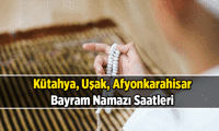 Kütahya, Uşak, Afyonkarahisar'ın bayram namazı saat kaçta kılınacak? 2026 Kurban Bayramı'nda Kütahya, Uşak, Afyonkarahisar'da bayram namazı saati