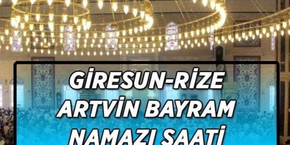 Bayram namazı saati Artvin-Rize-Giresun: Bayram namazı saat kaçta kılınacak? Bayram namazına nasıl niyet edilir? Adım adım bayram namazı kılınışı…