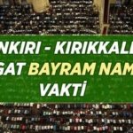 ÇANKIRI - KIRIKKALE - YOZGAT BAYRAM NAMAZI VAKTİ: 27 Mayıs 2026 Çankırı - Kırıkkale - Yozgat Bayram namazı saat kaçta kılınacak?