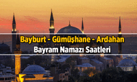 BAYRAM NAMAZI SAAT KAÇTA? 2026 Kurban Bayramı bayram namazının Bayburt - Gümüşhane - Ardahan vakitleri