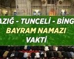 BAYRAM NAMAZI NE ZAMAN? 2026 Kurban Bayramı Elazığ - Tunceli - Bingöl Bayram namazı vakti