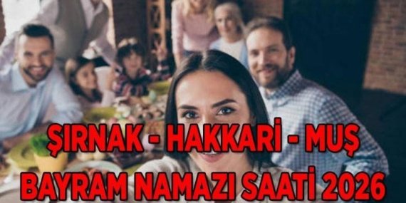 BAYRAM NAMAZI VAKTİ 2026: Şırnak, Hakkari ve Muş’ta Kurban Bayramı namazı saat kaçta kılınacak? Diyanet ile Kurban Namazı Vakitleri