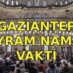 GAZİANTEP BAYRAM NAMAZI VAKTİ: Gaziantep'te bayram namazı saat kaçta? Diyanet bayramı namazı vakti 2026