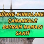 Edirne-Kırklareli-Çanakkale bayram namazı saatleri | Edirne-Kırklareli-Çanakkale'de bayram namazı saat kaçta kılınacak? Bayram namazı adım adım kılınışı...