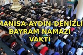 MANİSA-AYDIN-DENİZLİ BAYRAM NAMAZI VAKTİ: Manisa, Aydın ve Denizli'de bayram namazı saat kaçta kılınacak? Diyanet bayramı namazı vakti 2026
