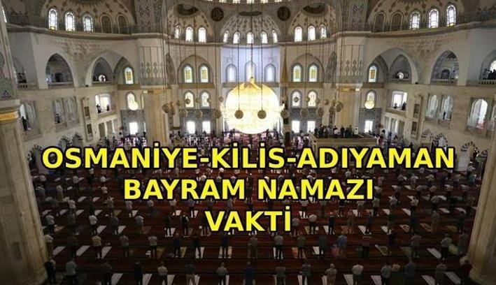 OSMANİYE-KİLİS-ADIYAMAN BAYRAM NAMAZI VAKTİ: Osmaniye – Kilis – Adıyaman’da bayram namazı saat kaçta kılınacak? Diyanet bayramı namazı vakti 2026