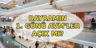 BAYRAMIN 1. GÜNÜ AVM'LER KAPALI MI? AVM'ler Kurban Bayramı'nda saat kaçta açılıyor, kaçta kapanıyor?