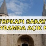 TOPKAPI SARAYI BAYRAMDA AÇIK MI? Topkapı Sarayı Kurban Bayramı'nda açık mı, kapalı mı? Topkapı Sarayı bayramda saat kaçta açılıp, kaçta kapanıyor?