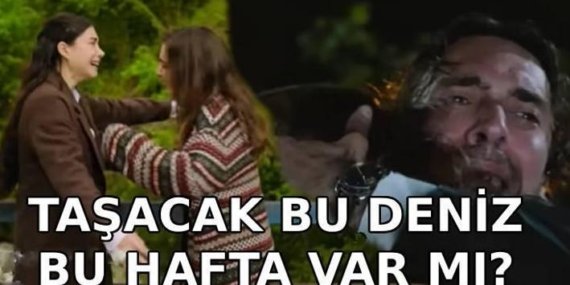 TAŞACAK BU DENİZ 30. BÖLÜM: Taşacak Bu Deniz bu hafta var mı? Taşacak Bu Deniz sezon finali ne zaman?
