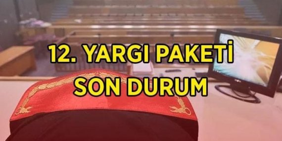 12. YARGI PAKETİ SON GELİŞMELER! 12. Yargı Paketi Meclis’ten geçti mi, infaz düzenlemesi ve af yasası var mı? 12. Yargı Paketi maddeleri ve içeriği