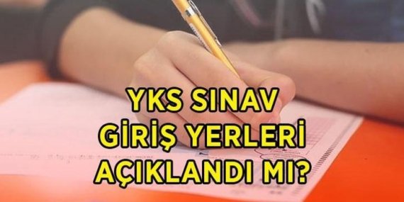YKS SINAV GİRİŞ YERLERİ 2026 | YKS sınav giriş yerleri açıklandı mı? 2026 YKS sınav giriş belgeleri ne zaman yayımlanacak?