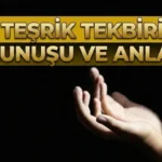 TEŞRİK TEKBİRİ OKUNUŞU: Arefe günü teşrik tekbiri kaç defa getirilir? Teşrik tekbiri ne demektir, ne zaman ve nasıl getirilir?