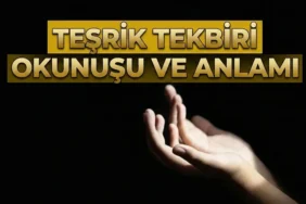 TEŞRİK TEKBİRİ OKUNUŞU: Arefe günü teşrik tekbiri kaç defa getirilir? Teşrik tekbiri ne demektir, ne zaman ve nasıl getirilir?