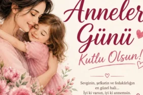 Anneler Günü mesajları 2026: Kalbe dokunan en güzel, anlamlı ve duygusal Anneler Günü kutlama ve tebrik sözleri