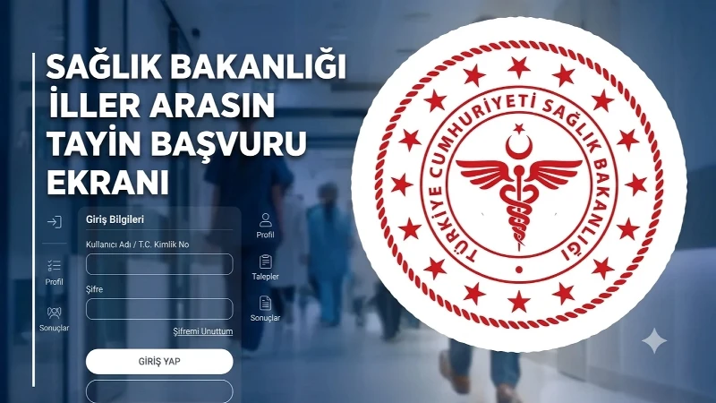 Sağlık Bakanlığı iller arası tayin BAŞVURU EKRANI 2026: Sağlık Bakanlığı iller arası tayin başvurusu nereden, nasıl yapılır? Kadro ve branşlar