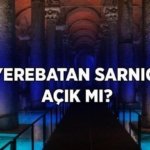 YEREBATAN SARNICI AÇIK MI, KAPALI MI? 2026 Yerebatan Sarnıcı ziyaret saatleri son durum ne?