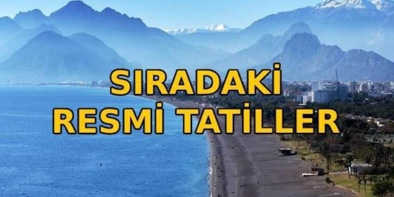 HAZİRANDA RESMİ TATİL VAR MI? Sırada hangi resmi tatiller var, ne zaman? Bu sene kaç gün daha tatil olacak?
