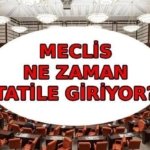 MECLİS NE ZAMAN TATİLE GİRİYOR? Meclis tatili ne zaman biter? TBMM tatil tarihleri 2026