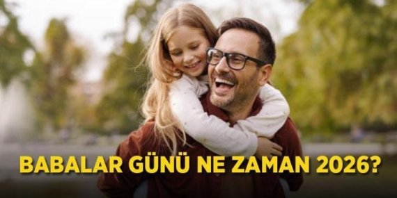 BU YIL BABALAR GÜNÜ NE ZAMAN 2026? Babalar Günü hangi gün, Haziran’ın kaçında, kaç gün kaldı kutlanacak? İşte 2026 Babalar Günü kutlama tarihi!