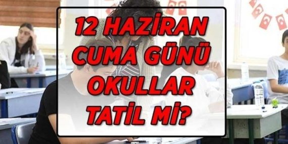 12 HAZİRAN CUMA OKULLAR TATİL Mİ? MEB’den 12 Haziran Cuma gününe ilişkin açıklama geldi!