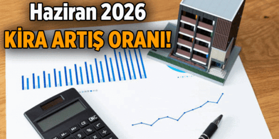 Haziran’ın kira artış oranı ne oldu? 2026 Haziran için kira zammı oranı üst sınır yüzde kaç?