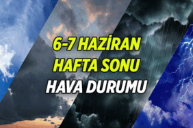 Hafta Sonu Hava Durumu Raporu: 6-7 Haziran 2026 İstanbul, Ankara, İzmir ve diğer illerin cumartesi, pazar hava durumu