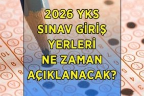 YKS sınav yerleri açıklandı mı? 2026 YKS sınav yerleri ne zaman, hangi tarihte açıklanacak?