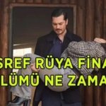 EŞREF RÜYA FİNAL BÖLÜMÜ TARİHİ: Eşref Rüya final bölümü ne zaman, hangi gün?